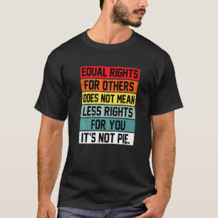 Equal Rights For Others Does Not Mean Less Rights T-Shirt
