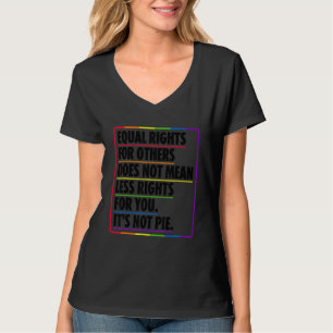 Equal Rights For Others Does Not Mean Less Rights T-Shirt
