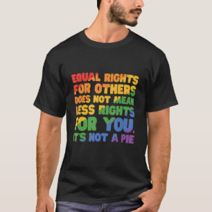 Equal Rights For Others Does Not Mean Less Rights T-Shirt
