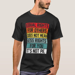 Equal Rights For Others Does Not Mean Less Rights T-Shirt