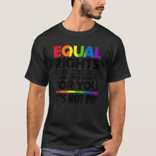 Equal Rights For Others Does Not Mean Less Rights T-Shirt
