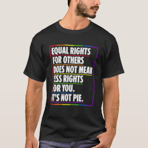 Equal Rights For Others Does Not Mean Less Rights T-Shirt