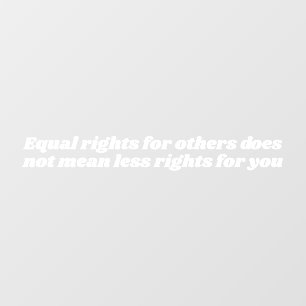 Equal rights for others does not mean less rights window cling