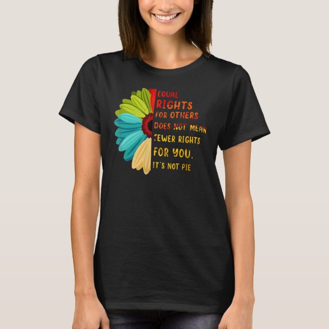 Equal Rights For Others It's Not Pie Daisy Flower T-Shirt (Front)