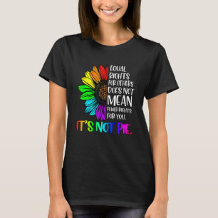 Equal Rights For Others Its Not Pie LGBT Ally Prid T-Shirt