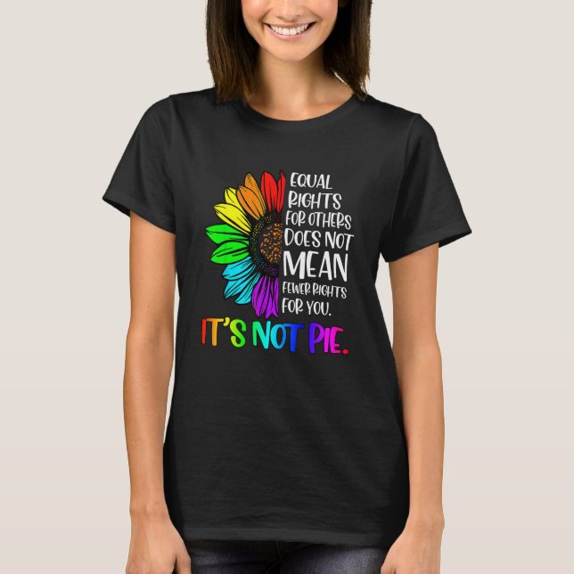 Equal Rights For Others Its Not Pie LGBT Ally Prid T-Shirt (Front)
