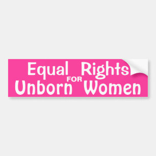 Equal Rights for Unborn Women Bumper Sticker