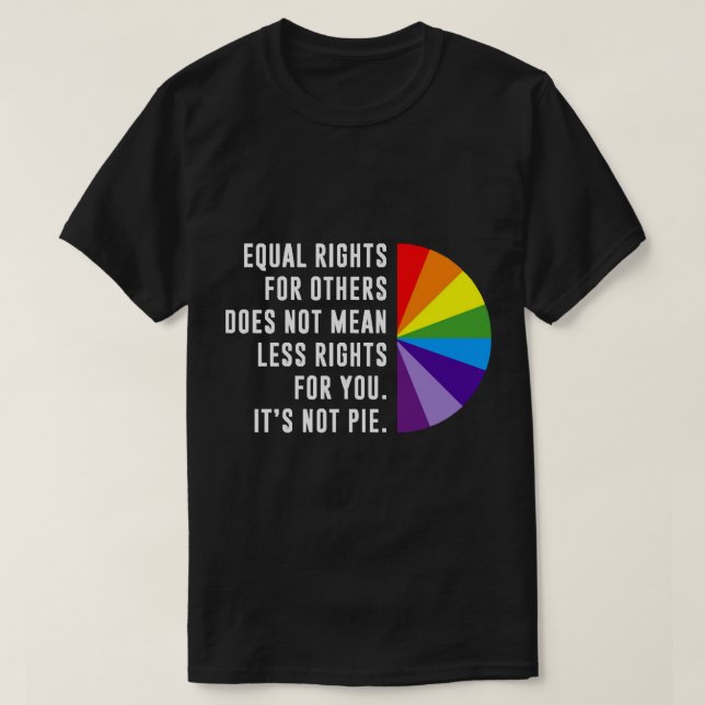 Equal Rights Is Not A Pie  T-Shirt (Design Front)