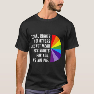 Equal Rights Is Not A Pie  T-Shirt