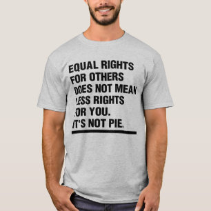 Equal rights, it's not pie. T-Shirt