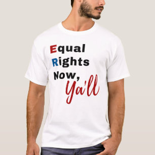 Equal Rights Now, Ya'll T-shirt
