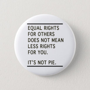 Equal Rights Others Isnt Less Rights Its Not Pie 6 Cm Round Badge