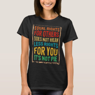 Equality  Equal Rights For Others It's Not Pie 1 T-Shirt