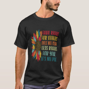 Equality Equal Rights For Others It'S Not Pie T-Shirt