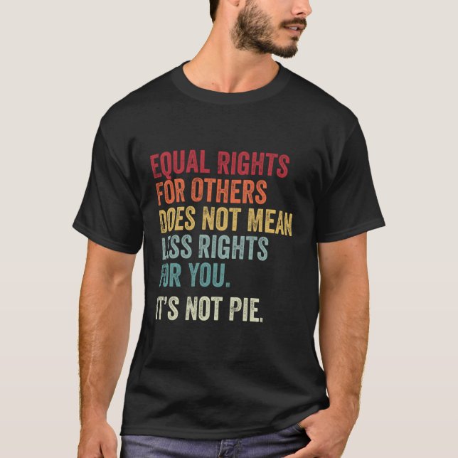 Equality Equal Rights For Others It'S Not Pie T-Shirt (Front)