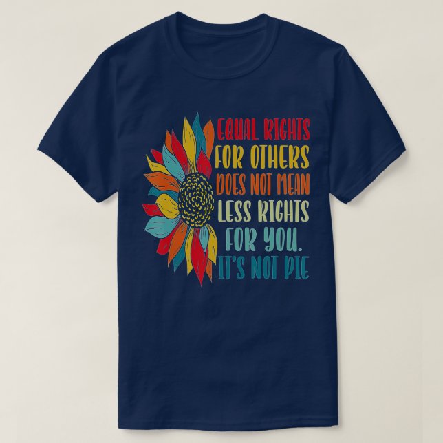 Equality  Equal Rights For Others Its Not Pie  T-Shirt (Design Front)