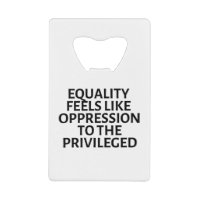 equality feels like oppression to the privileged