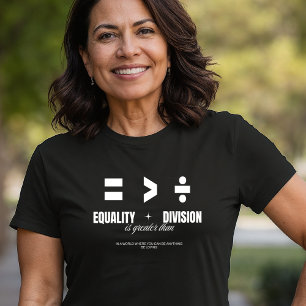 Equality Greater Than Division - Be Loving T-Shirt