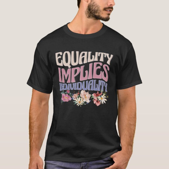 Equality Implies Individuality Gender Equality Fem T-Shirt (Front)