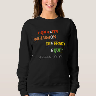 Equality Inclusion Diversity Equity Love Never Fai Sweatshirt