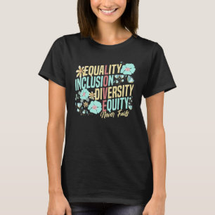 Equality Inclusion Diversity Equity Love Never Fai T-Shirt