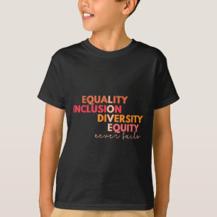 Equality Inclusion Diversity Equity Love Never Fai T-Shirt