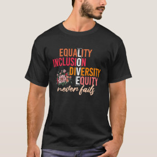 Equality Inclusion Diversity Equity Love Never Fai T-Shirt