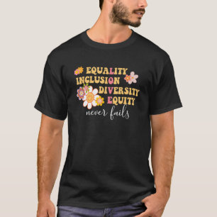 Equality, Inclusion, Diversity, Equity Love Never T-Shirt