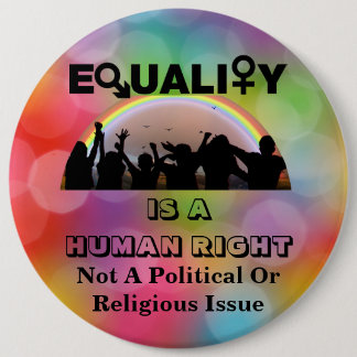 EQUALITY IS A HUMAN RIGHT........... 6 CM ROUND BADGE