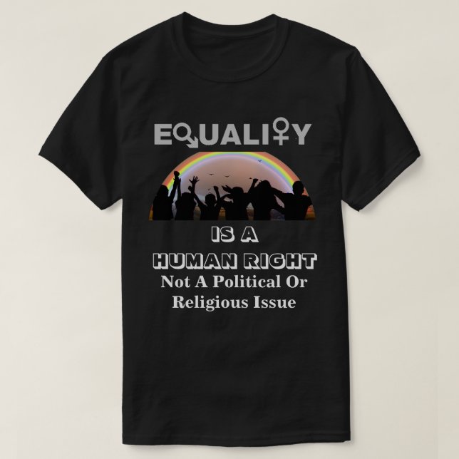 EQUALITY IS A HUMAN RIGHT........... T-Shirt (Design Front)