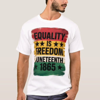 Equality Is Freedom Juneteenth 1865 T-Shirt