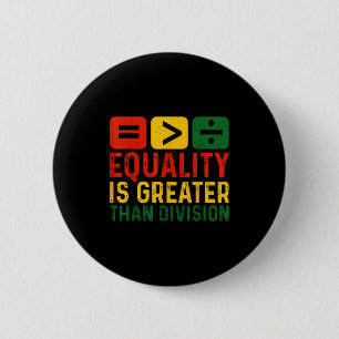 Equality Is Greater Than Division Black History Me 6 Cm Round Badge