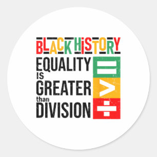 Equality Is Greater Than Division Black History Me Classic Round Sticker