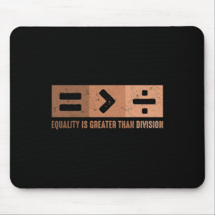 Equality Is Greater Than Division Black History Me Mouse Mat