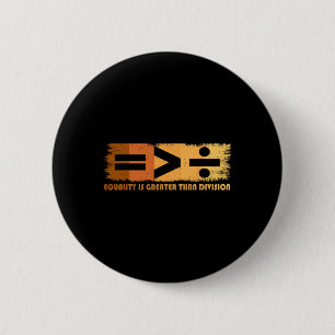 Equality Is Greater Than Division Black History Mo 6 Cm Round Badge