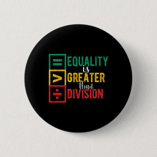 Equality Is Greater Than Division Black History Mo 6 Cm Round Badge