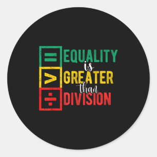 Equality Is Greater Than Division Black History Mo Classic Round Sticker