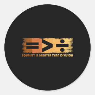 Equality Is Greater Than Division Black History Mo Classic Round Sticker