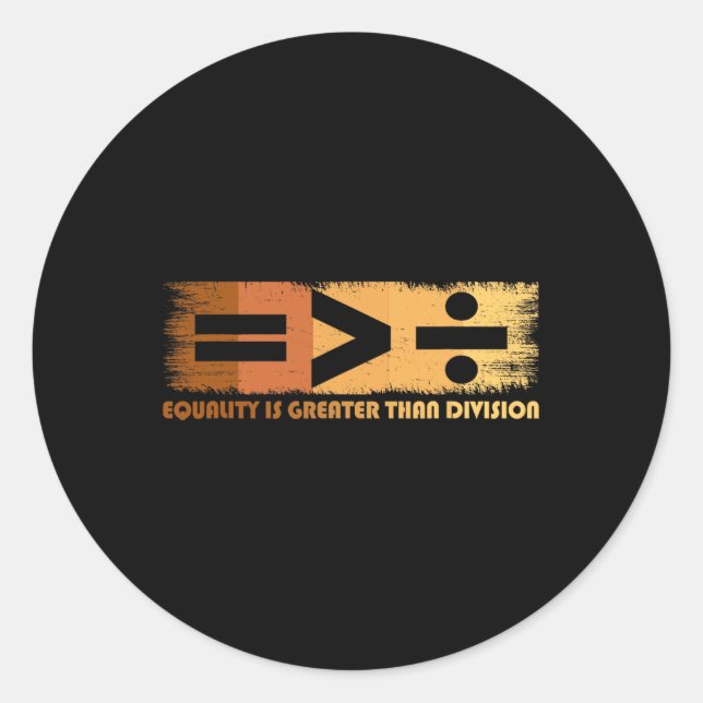 Equality Is Greater Than Division Black History Mo Classic Round Sticker (Front)