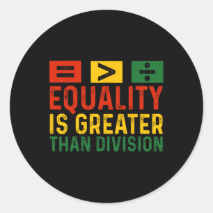 Equality Is Greater Than Division Black History Mo Classic Round Sticker