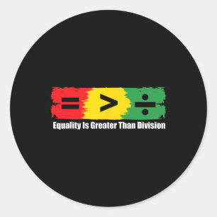 Equality Is Greater Than Division Black History Mo Classic Round Sticker