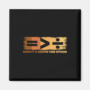 Equality Is Greater Than Division Black History Mo Magnet