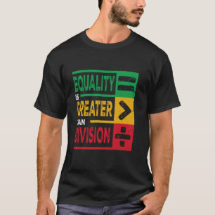 Equality Is Greater Than Division Math BHM Junetee T-Shirt