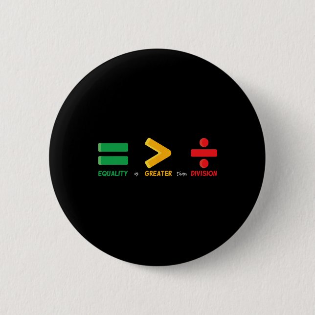 Equality Is Greater Than Division Math Black Histo 6 Cm Round Badge (Front)