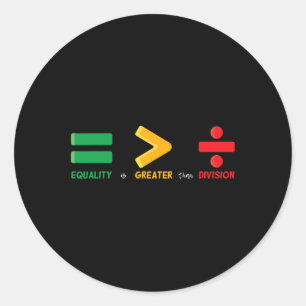 Equality Is Greater Than Division Math Black Histo Classic Round Sticker