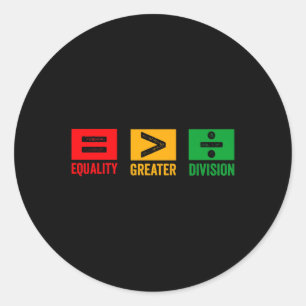 Equality Is Greater Than Division Math Black Histo Classic Round Sticker