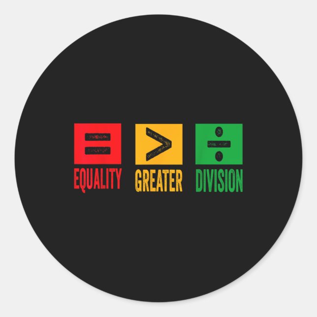 Equality Is Greater Than Division Math Black Histo Classic Round Sticker (Front)