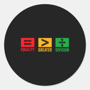 Equality Is Greater Than Division Math Black Histo Classic Round Sticker