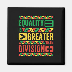 Equality Is Greater Than Division Math Black Histo Magnet