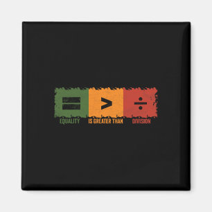 Equality Is Greater Than Division Math Black Histo Magnet